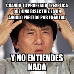 Meme Jackie Chan Cuando Tu Profesor Te Explica Que Una Bisectriz Es