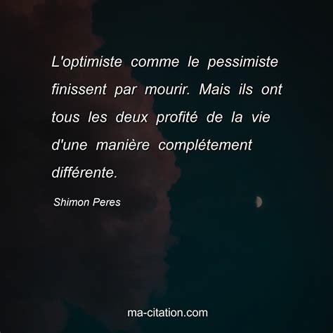 L Optimiste Comme Le Pessimiste Finissent Par Mourir Mais Ils Ont Tous