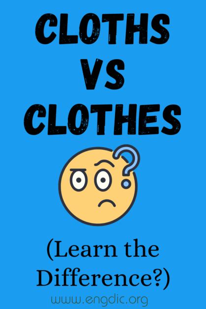 Cloths Vs Clothes What S The Difference EngDic