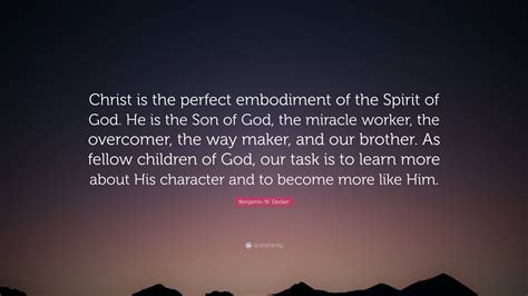 Benjamin W Decker Quote Christ Is The Perfect Embodiment Of The