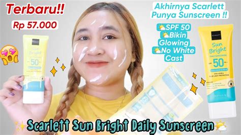 Review Scarlett Sun Bright Daily Sunscreen Ada SPF 50 Bikin Glowing