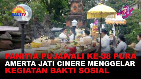 PANITIA PUJAWALI KE 38 PURA AMERTA JATI CINERE MENGGELAR KEGIATAN BAKTI