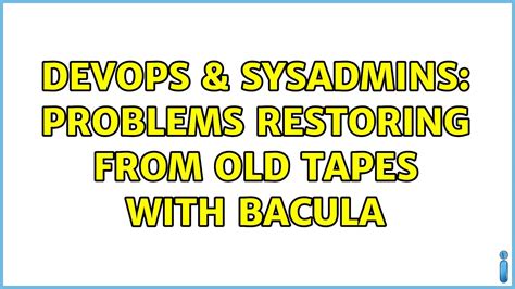 Devops Sysadmins Problems Restoring From Old Tapes With Bacula