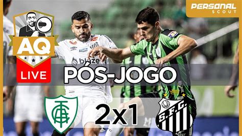 AQTV LIVE PÓS JOGO AMERICA MG 2X1 SANTOS F C SÉRIE B YouTube