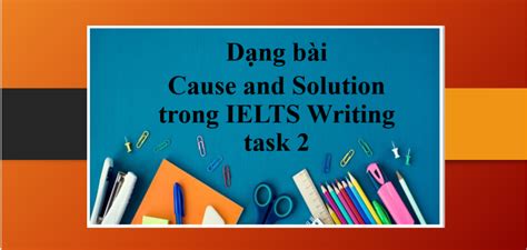 Cause And Solution Bài Thi Ielts Writing Task 2