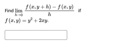 Solved Find Limh→0hf X Y H −f X Y If F X Y Y2 2xy