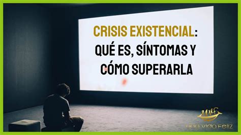 Crisis existencial qué es síntomas y cómo superarla UVF