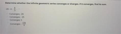 Solved Determine Whether The Infinite Geometric Series Chegg