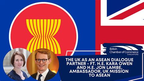 The Uk As An Asean Dialogue Partner Ft He Kara Owen And He Jon Lambe Britcham Singapore