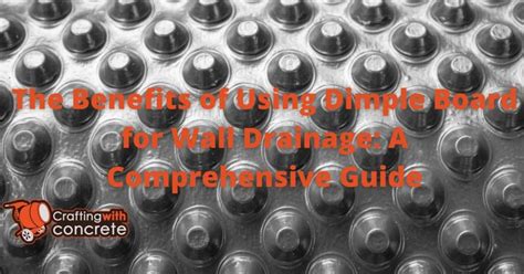 The Benefits Of Using Dimple Board For Wall Drainage A Comprehensive