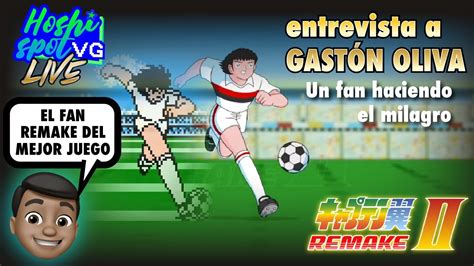 Entrevista A Gast N Oliva Creador Del Fan Remake De Captain Tsubasa