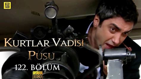 Kurtlar Vadisi Pusu B L M L Full Hd Yen Youtube