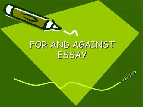 What Is For And Against Essay