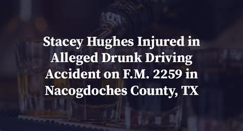 Stacey Hughes Injured In Alleged Drunk Driving Accident On Fm 2259 In