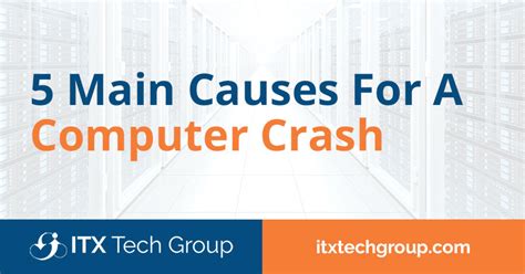 5 Main Causes For A Computer Crash - ITX Tech Group