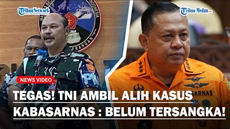 Tegas Tni Ambil Alih Kasus Dugaan Suap Kabasarnas Henri Alfiandi Tak