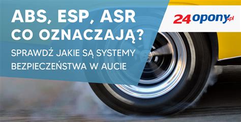 Abs Esp Asr Co Oznaczaj Sprawd Jakie S Systemy Bezpiecze Stwa W