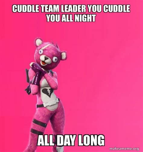 Cuddle Team Leader You Cuddle You All Night All Day Long Creepy Bear