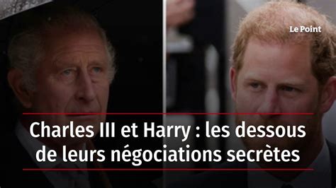 Charles Iii Et Harry Les Dessous De Leurs N Gociations Secr Tes Vid O