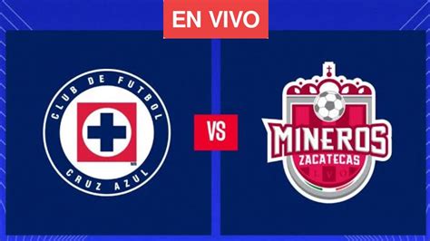 Cruz Azul Vs Mineros De Zacatecas Club Internacional Partido Amistoso