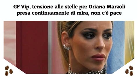 Gf Vip Tensione Alle Stelle Per Oriana Marzoli Presa Continuamente Di