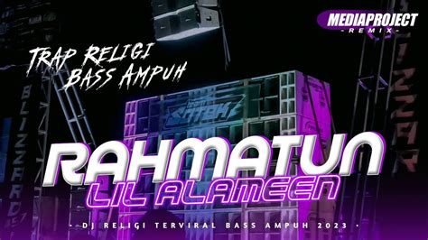 Dj Religi Rahmatun Lil Alameen Trap Bass Ampuh Spesial Ramadhan