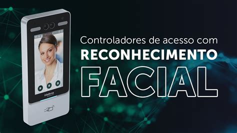 Controladores De Acesso Reconhecimento Facial Intelbras Youtube