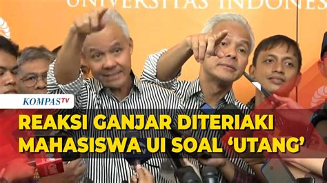 Reaksi Ganjar Pranowo Diteriaki Soal Utang Oleh Mahasiswa Ui Saat