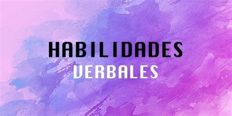 Habilidades Verbales ¿qué Y Cuáles Son