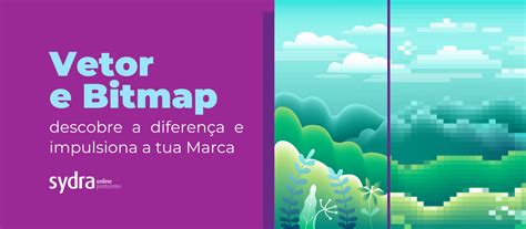 Bitmap vs Vetor Descobre a Diferença e Impulsiona a Marca