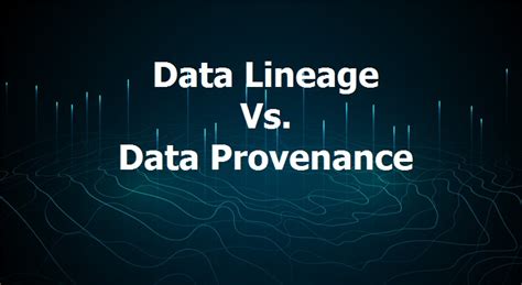 Data Lineage Vs Data Provenance Exploring 7 Key Differentiators