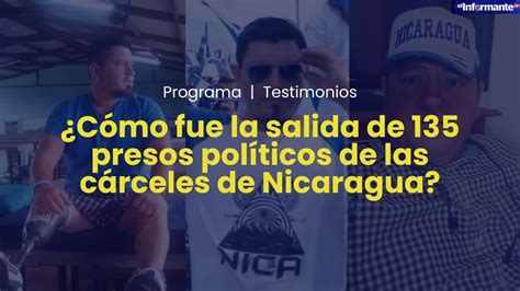 Testimonios I ¿cómo Fue La Salida De 135 Presos Políticos De Las Cárceles De Nicaragua Youtube