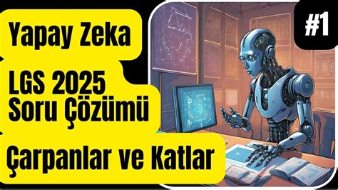 Yapay Zeka Yazdı Ben Çözdüm LGS 2025 ChatGPT Çarpanlar ve Katlar