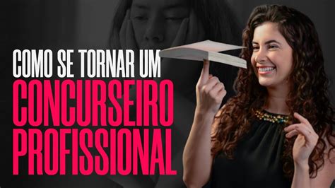 Como Se Tornar Um Concurseiro Profissional Laura Amorim Youtube