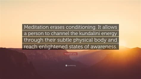 Frederick Lenz Quote Meditation Erases Conditioning It Allows A