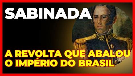 Sabinada A Revolta Que Abalou O Imp Rio Do Brasil Youtube