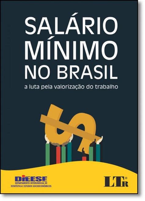 Sal Rio M Nimo No Brasil A Luta Pela Valoriza O Do Trabalho Ltr