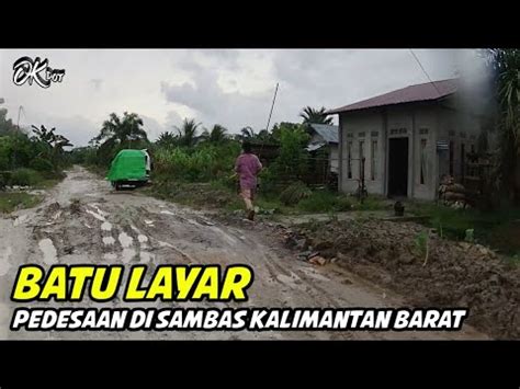 Pedesaan Di Sambas Kalimantan Barat Batu Layar Desa Sendoyan YouTube