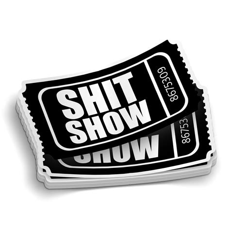 Admit One To The Shit Show Sticker