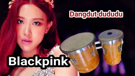 Dangdut Koplo Blackpink Ddu Du Ddu Du Youtube