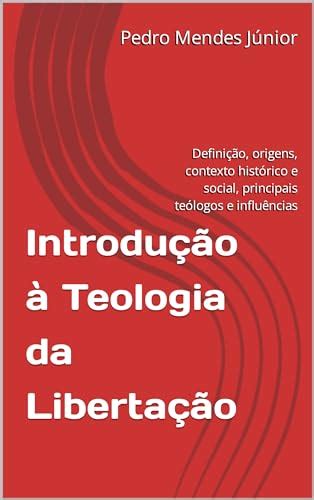 Introdu O Teologia Da Liberta O Defini O Origens Contexto