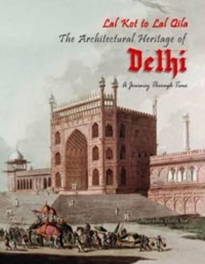 Lal Kot to Lal Qila : the architectural heritage of Delhi : a journey ...