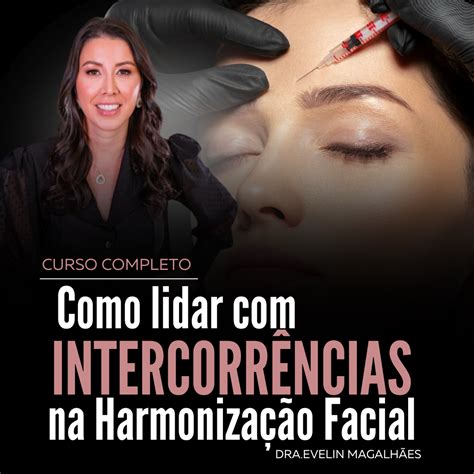 Como Lidar Intercorr Ncias Na Harmoniza O Facial Dra Evelin