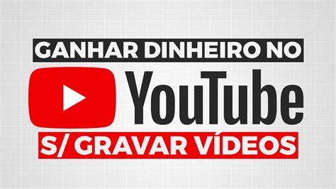 NOVO MÉTODO Como Ganhar Dinheiro No Youtube Sem Gravar Vídeos YouTube