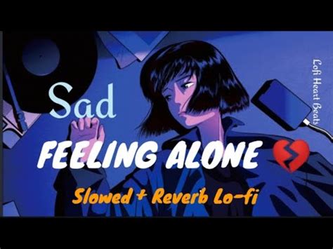 Alone Feeling Alone Lofi Mashup Hindi Songs Lofi Heart Beats YouTube