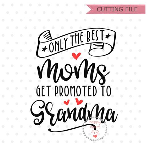 Only The Best Moms Get Promoted To Grandma Svg Grandma Svg Nana Svg