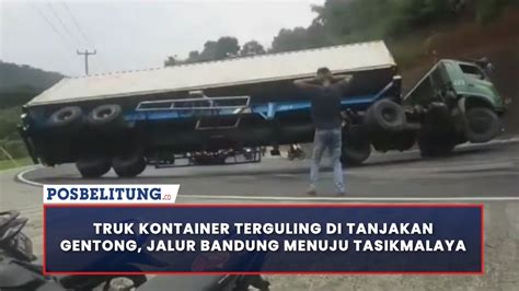 Truk Kontainer Terguling Di Tanjakan Gentong Jalur Bandung Menuju