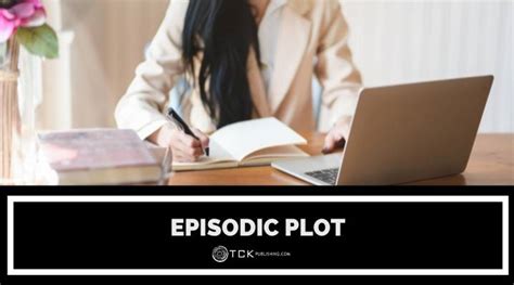 How to Write a Successful Episodic Plot - TCK Publishing