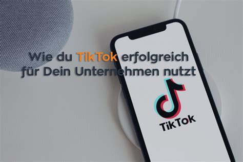 Tipps und Tricks zur erfolgreichen TikTok Nutzung für Dein Unternehmen