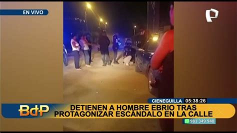 Cieneguilla Detienen A Hombre En Estado De Ebriedad Que Protagonizó Escándalo En La Calle Youtube